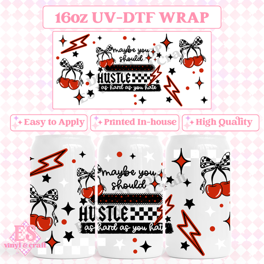 Hustle as Hard as you Hate - 16oz Beer Can / Libbey UV-DTF Transfer image 0