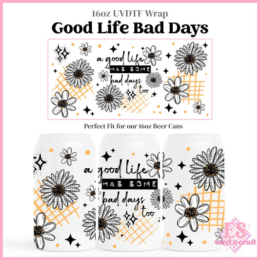 Good Life Bad Days - 16oz Beer Can / Libbey UVDTF Transfers