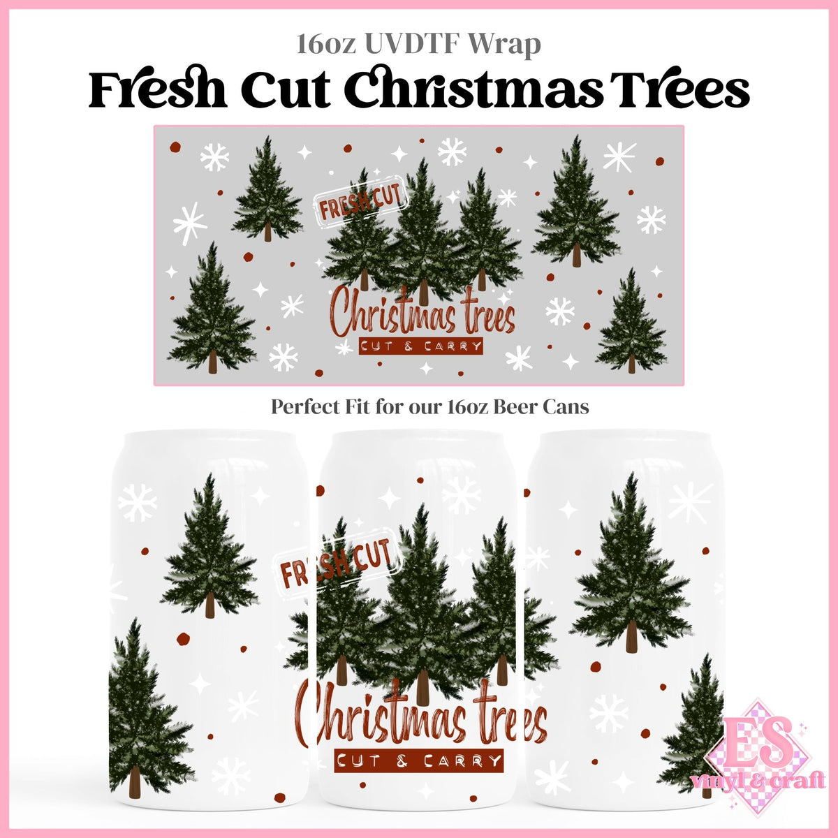 Fresh Cut Christmas Trees - 16oz Beer Can / Libbey UVDTF Transfers