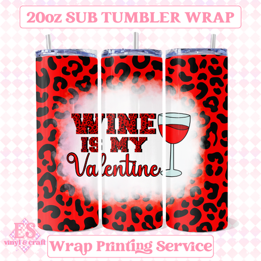 Wine is my Valentine (3 Colour Options) - Full 20oz Tumbler Sublimation image 0