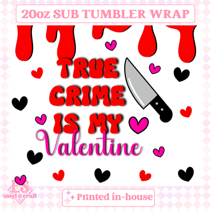 True Crime is my Valentine (2 Colours) - Full 20oz Tumbler Sublimation Print image 3