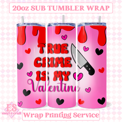 True Crime is my Valentine (2 Colours) - Full 20oz Tumbler Sublimation Print image 0