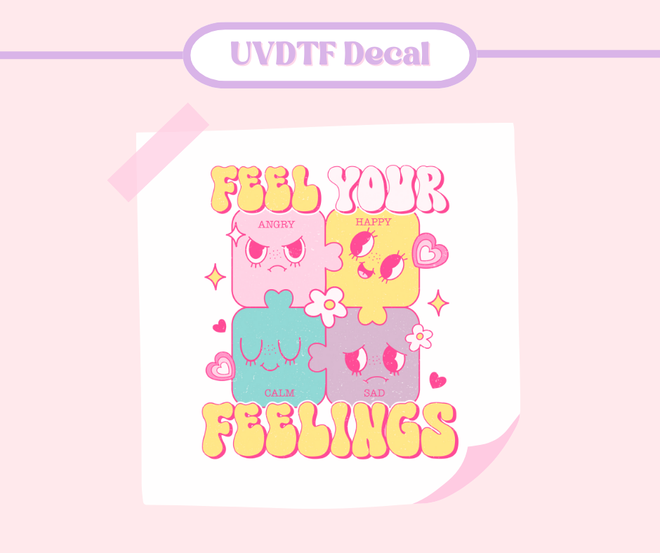 Feel Your Feelings - UVDTF Decal image 0
