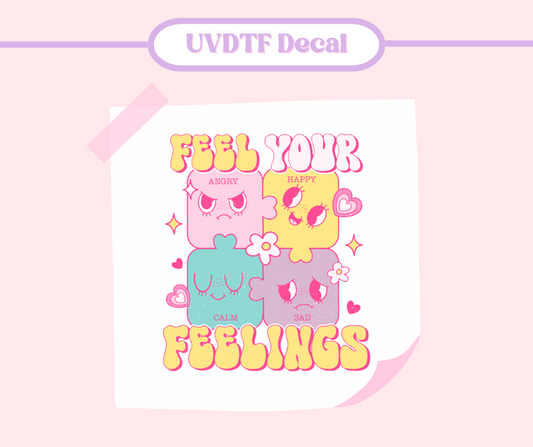 Feel Your Feelings - UVDTF Decal image 0