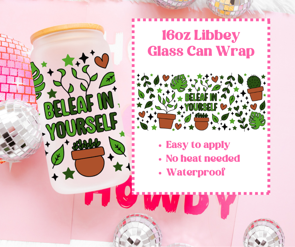 Beleaf in Yourself - UVDTF 16oz Libbey Can Wrap image 0