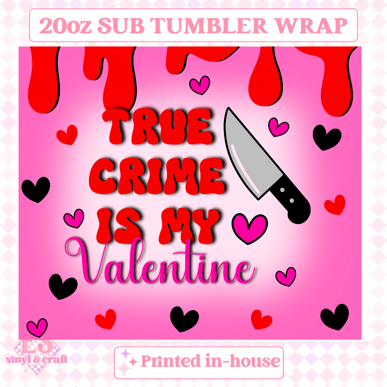 True Crime is my Valentine (2 Colours) - Full 20oz Tumbler Sublimation Print image 1