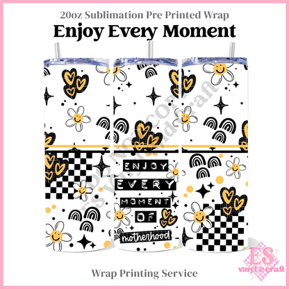 Enjoy Every Moment - Full 20oz Tumbler Sublimation Print