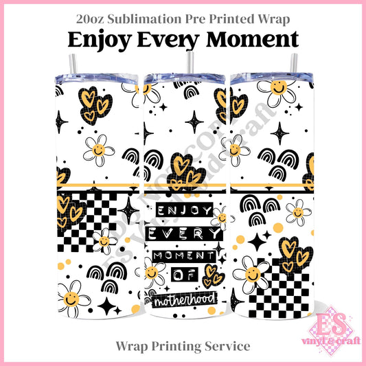 Enjoy Every Moment - Full 20oz Tumbler Sublimation Print