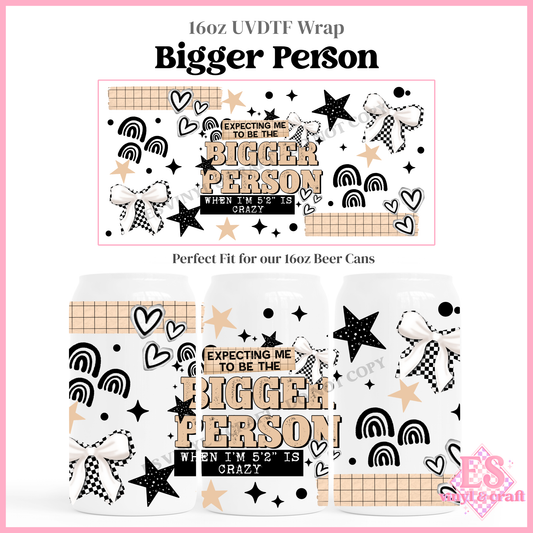 Bigger Person - 16oz Beer Can / Libbey UV-DTF Transfer