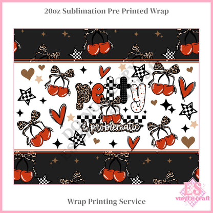 Petty & Problematic - Full 20oz Tumbler Sublimation Print