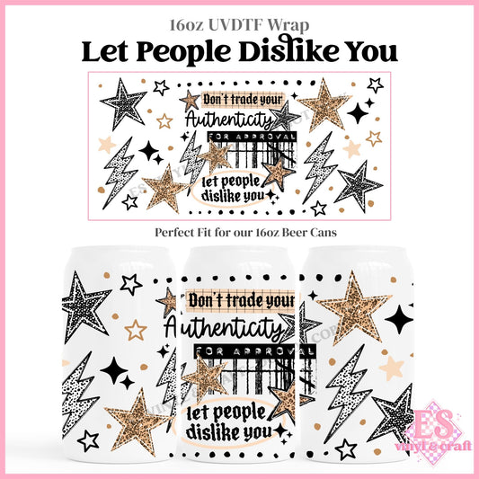 Let People Dislike You - 16oz Beer Can / Libbey UVDTF Transfers