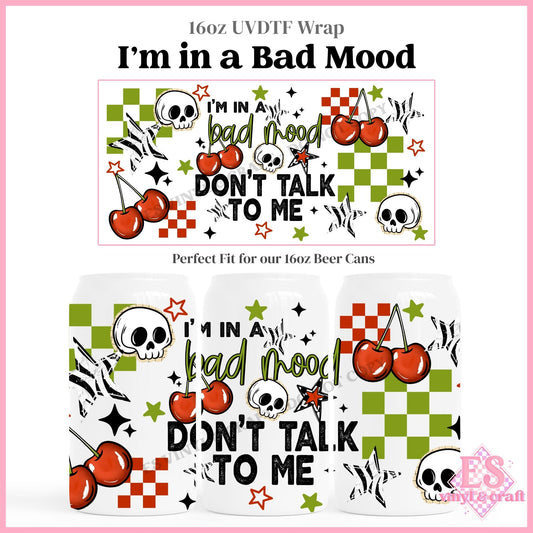 I'm in a Bad Mood - 16oz Beer Can / Libbey UVDTF Transfers
