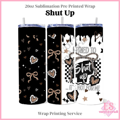 Shut Up - Full 20oz Tumbler Sublimation Print