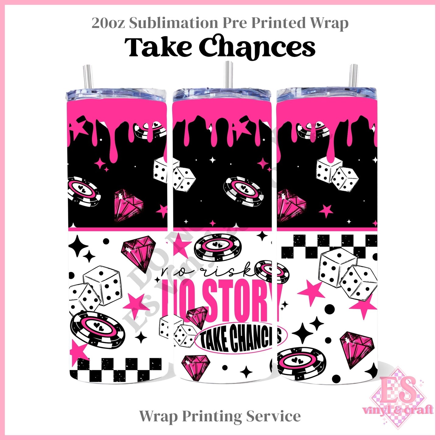 Take Chances - Full 20oz Tumbler Sublimation Print
