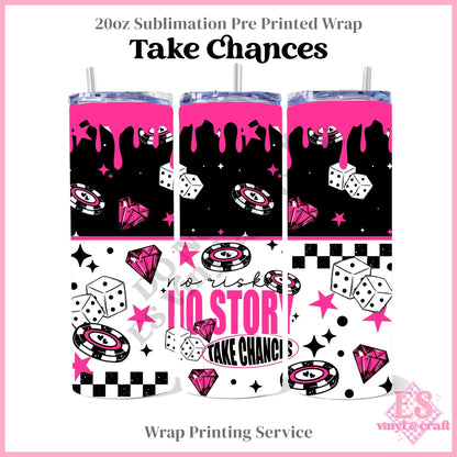 Take Chances - Full 20oz Tumbler Sublimation Print