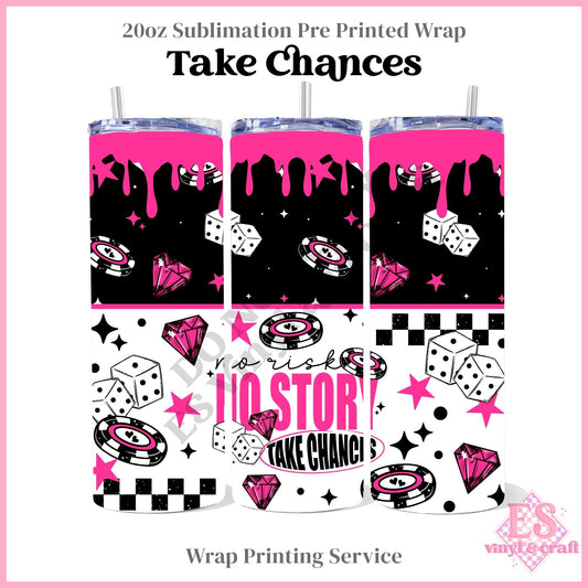 Take Chances - Full 20oz Tumbler Sublimation Print