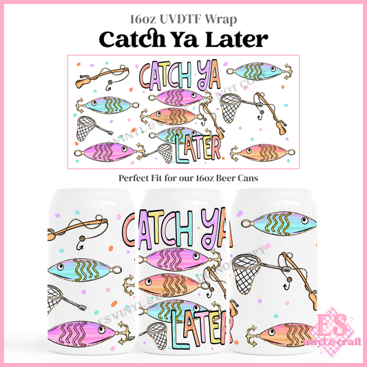 Catch Ya Later - 16oz Beer Can / Libbey UV-DTF Transfer
