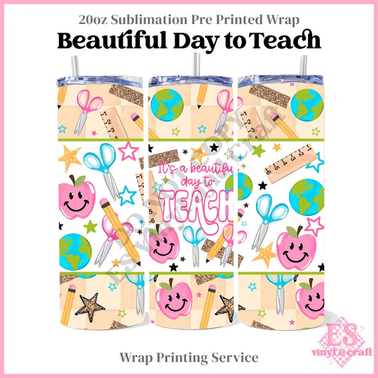 Beautiful Day to Teach - Full 20oz Tumbler Sublimation Print