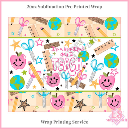 Beautiful Day to Teach - Full 20oz Tumbler Sublimation Print