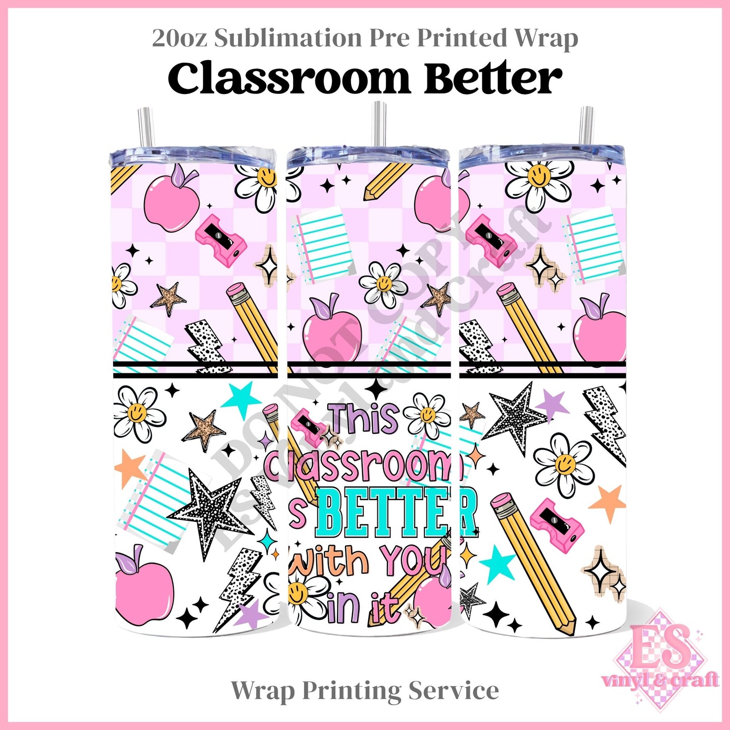 Classroom Better - Full 20oz Tumbler Sublimation Print