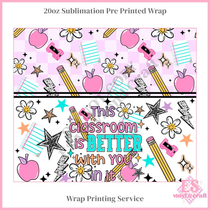 Classroom Better - Full 20oz Tumbler Sublimation Print