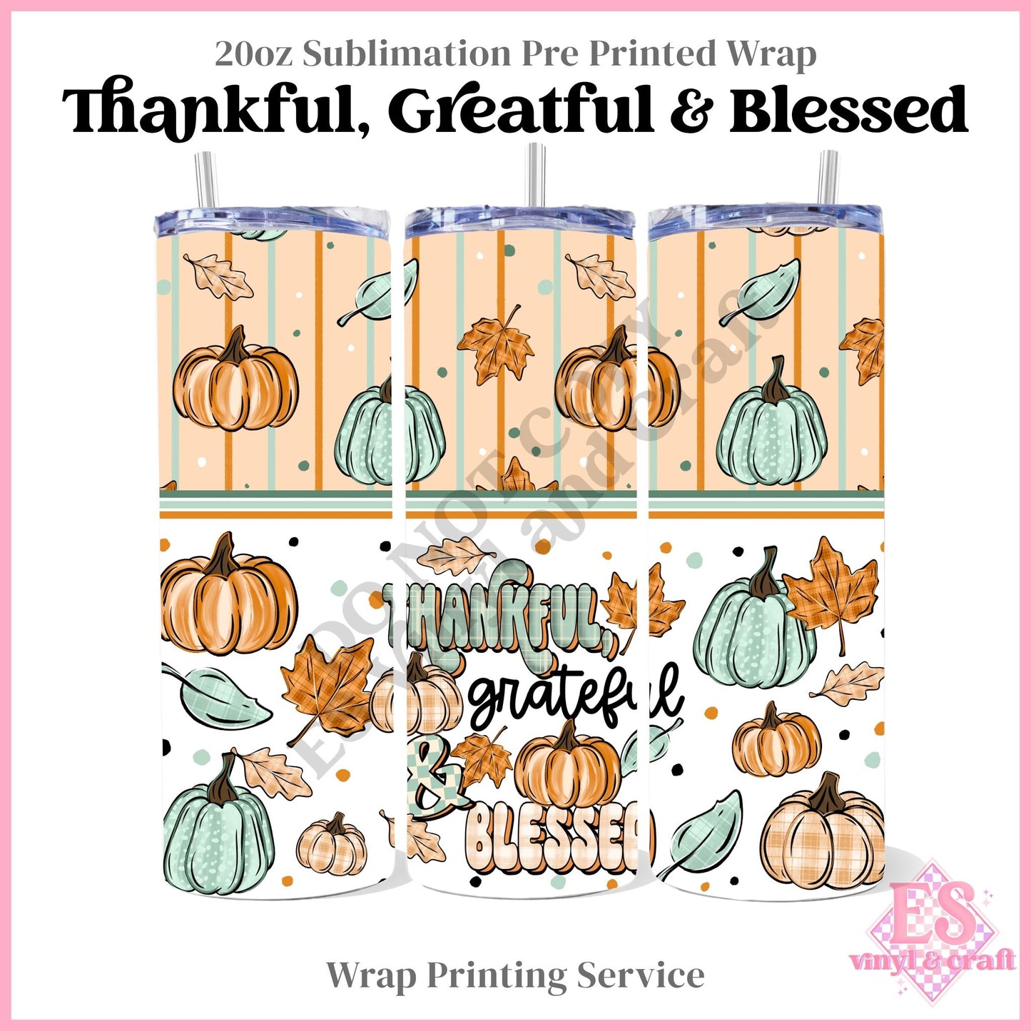 Thankful, Grateful & Blessed - Full 20oz Tumbler Sublimation Print