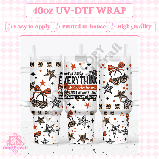 Everything is a Joke - 40oz Tumbler Wraps - UV-DTF (Top & Bottom) image 0