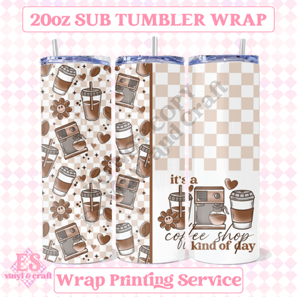Coffee Shop Kind of Day - Full 20oz Tumbler Sublimation Ready Print image 0