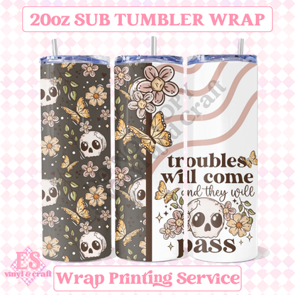 Troubles Will Come - Full 20oz Tumbler Sublimation Ready Print image 0